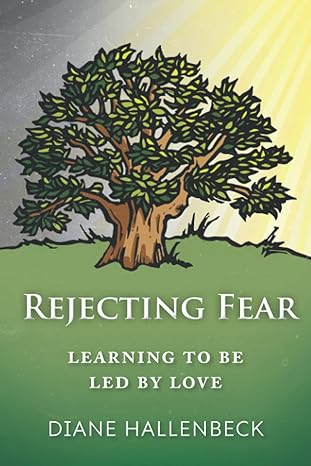 rejecting fear learning to be led by love 1st edition diane marie hallenbeck 1957958006, 978-1957958002