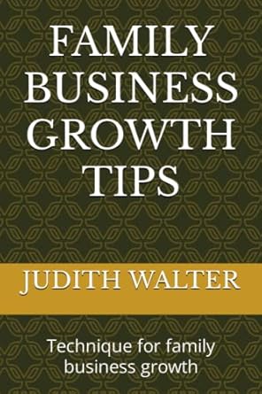 family business growth tips technique for family business growth 1st edition judith walter 979-8386358266