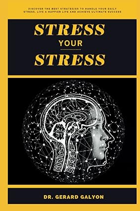 stress your stress discover the best strategies to handle your daily stress live a happier life and achieve