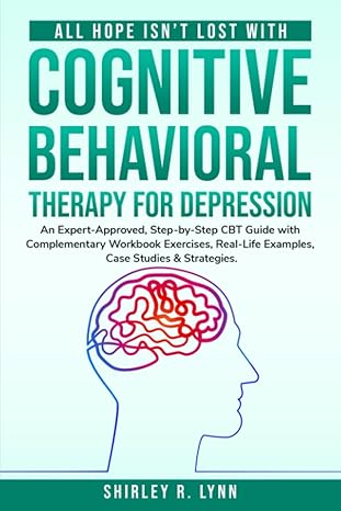 all hope isn t lost with cognitive behavioral therapy for depression an expert approved step by step cbt