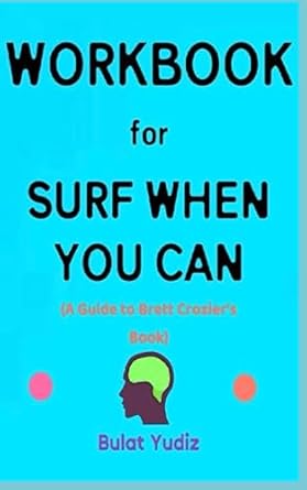 workbook for surf when you can by brett crozier your powerful guide on imbibing lessons in life loyalty and