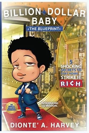 billion+dollar baby the blueprint 5 shocking secrets to stay home and strike it r i c h 1st edition dionte a.