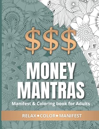 money mantras a coloring and manifesting book for adults relax color manifest manifest and attract everything