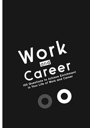 work and career 100 questions to achieve enrichment in your life of work and career 1st edition the savvysts