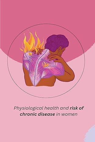 physiological health and risk of chronic disease in women 1st edition khatri neena 1805247425, 978-1805247425