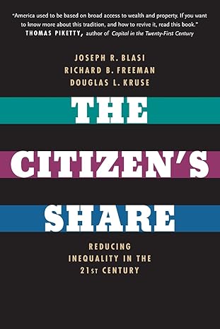 the citizen s share reducing inequality in the 21st century 1st edition joseph r. blasi ,richard b. freeman