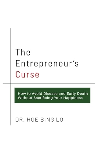 the entrepreneur s curse how to avoid disease and early death without sacrificing your happiness 1st edition