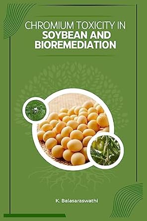 chromium toxicity in soybean and bioremediation 1st edition balasaraswathi k 1805305247, 978-1805305248