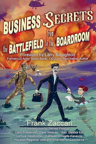 business secrets from the battlefield to the boardroom 1st edition frank zaccari ,dennis pitocco ,larry