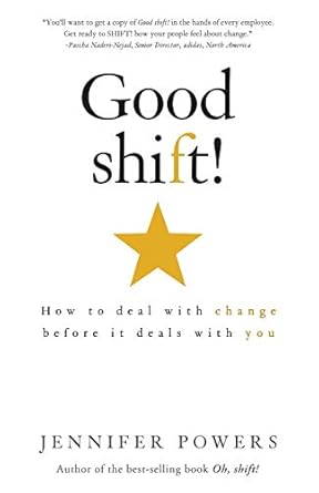 good shift how to deal with change before it deals with you 1st edition jennifer powers 0985473894,