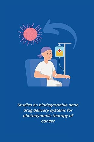 studies on biodegradable nano drug delivery systems for photodynamic therapy of cancer 1st edition anish b