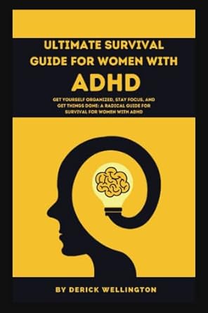 ultimate survival guide for women with adhd radical guide to overcome distractions manage and improve on