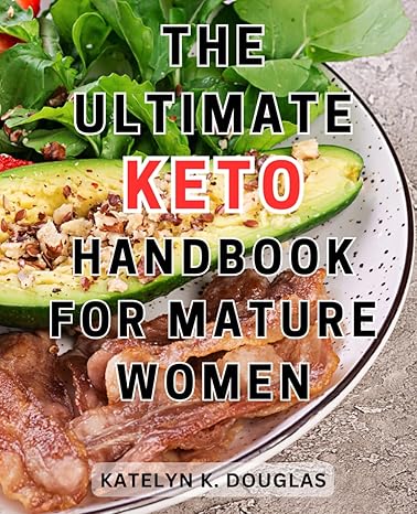 the ultimate keto handbook for mature women the ultimate guide to a healthy low carb lifestyle discover tasty