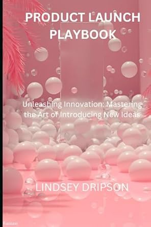 product launch playbook unleashing innovation mastering the art of introducing new ideas 1st edition lindsey