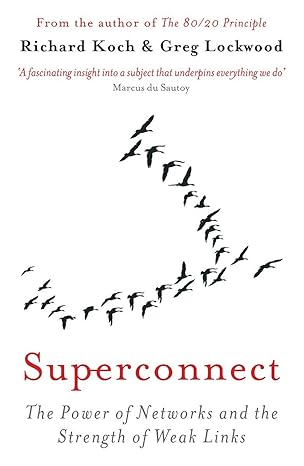 superconnect the power of networks and the strength of weak links 1st edition richard koch 1408701715,