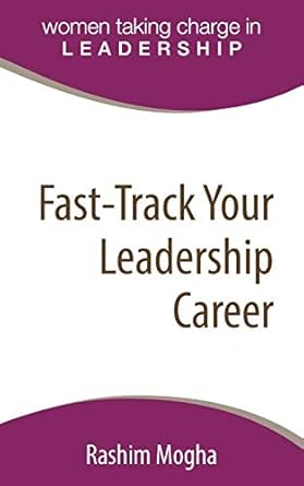 fast track your leadership career a definitive template for advancing your career 1st edition rashim mogha