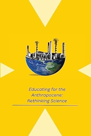 educating for the anthropocene rethinking science 1st edition maria f g wallace 1805305026, 978-1805305026