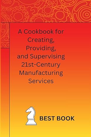 a cookbook for creating providing and supervising 21st century manufacturing services 1st edition westpaolo