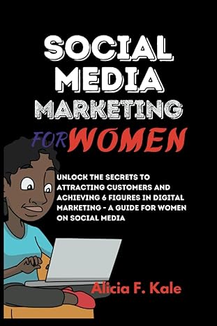 social media marketing for women unlock the secrets to attracting customers and achieving 6 figures in