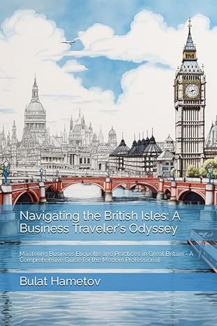 navigating the british isles a business traveler s odyssey mastering business etiquette and practices in