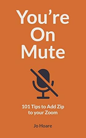 you re on mute 101 tips to add zip to your zoom 1st edition jo hoare 0711263604, 978-0711263604