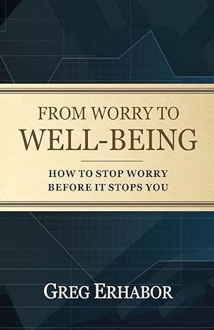 from worry to well being how to stop worry before it stops you 1st edition gregory erhabor 9789124082,