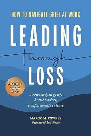 leading through loss how to navigate grief at work 1st edition margo m fowkes 979-8218048044