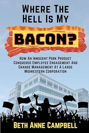 where the hell is my bacon how an innocent pork product conquered employee engagement and change management