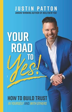 your road to yes how to build trust in yourself and with others 1st edition justin patton 173287669x,