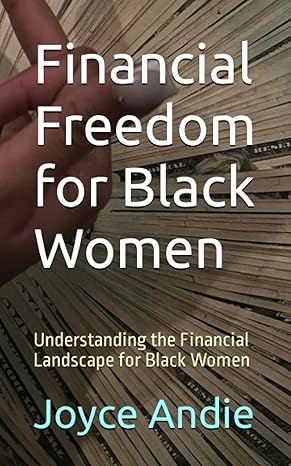 financial freedom for black women understanding the financial landscape for black women 1st edition joyce