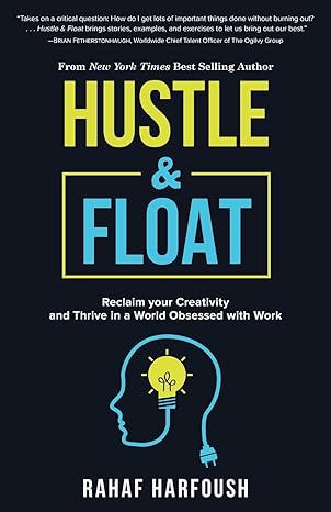 hustle and float reclaim your creativity and thrive in a world obsessed with work 1st edition rahaf harfoush