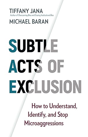 subtle acts of exclusion how to understand identify and stop microaggressions 1st edition tiffany jana