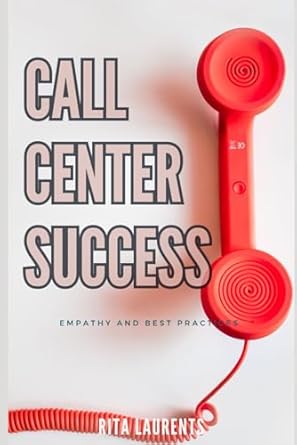 call center success empathy and best practices 1st edition rita laurents 979-8867662516
