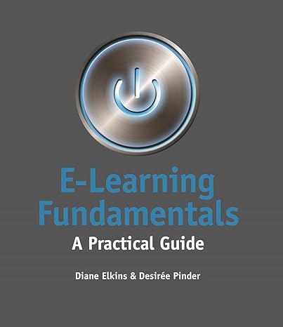 e learning fundamentals a practical guide 1st edition diane elkins ,desiree pinder 1562869477, 978-1562869472