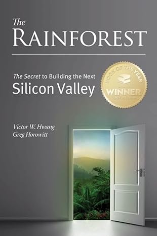 the rainforest the secret to building the next silicon valley 1st.02nd edition victor w. hwang ,greg horowitt