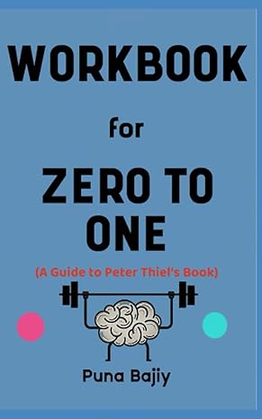 workbook for zero to one by peter thiel the effective guide to starting up your business properly and