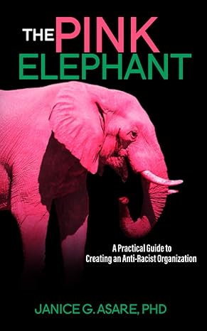 the pink elephant a practical guide to creating an anti racist organization large type / large print edition