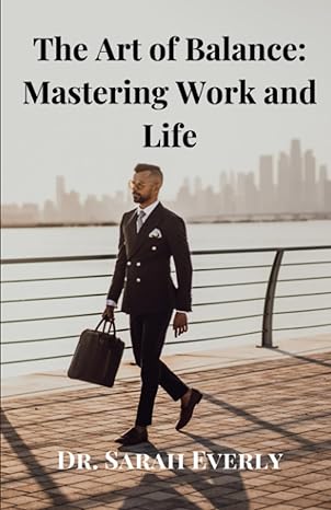 the art of balance mastering work and life 1st edition dr. sarah rosewood everly 979-8850780036