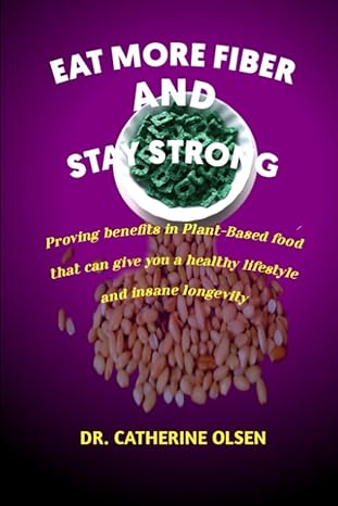 eat more fiber and stay strong proving benefits in plant based food that can give you a healthy lifestyle and