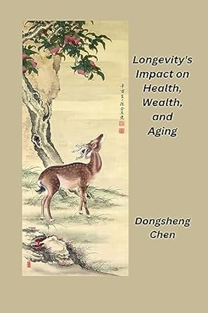 longevity s impact on health wealth and aging 1st edition dongsheng chen 183520838x, 978-1835208380