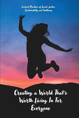 creating a world that s worth living in for everyone 1st edition kristin elaine reimer 1835208401,