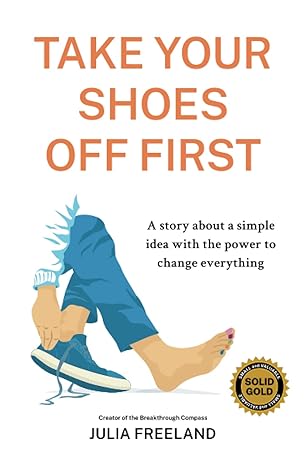 take your shoes off first a story about a simple idea with the power to change everything 1st edition julia