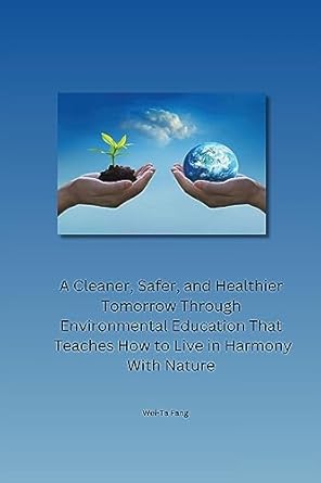 a cleaner safer and healthier tomorrow through environmental education that teaches how to live in harmony