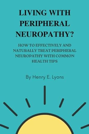 living with peripheral neuropathy how to effectively and naturally treat peripheral neuropathy with common