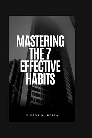 mastering the 7 effective habits achieve your goals with the 7 proven habits of highly effective people 1st