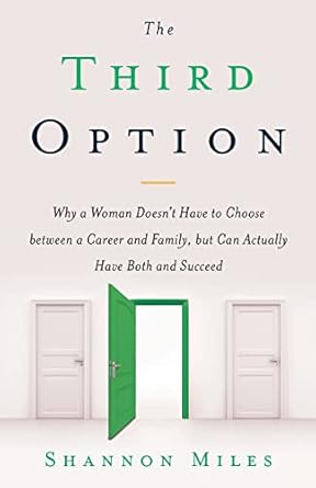 the third option why a woman doesn t have to choose between a career and family but can actually have both