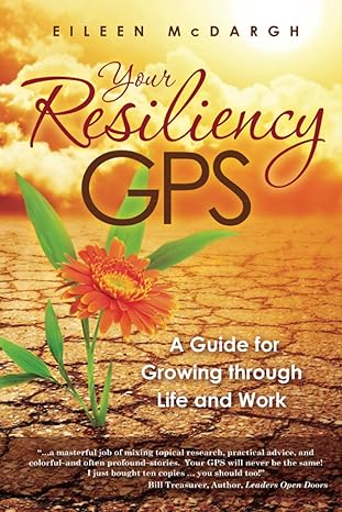 your resiliency gps a guide for growing through life and work 1st edition eileen mcdargh 0962319058,