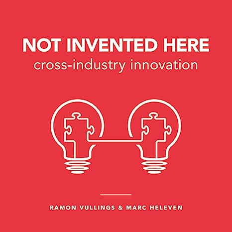not invented here cross industry innovation 1st edition ramon vullings ,marc heleven 9063693796,