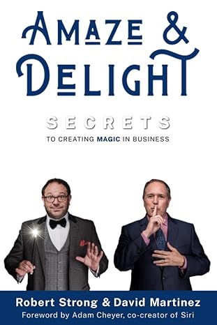 amaze and delight secrets to creating magic in business 1st edition robert strong ,david martinez