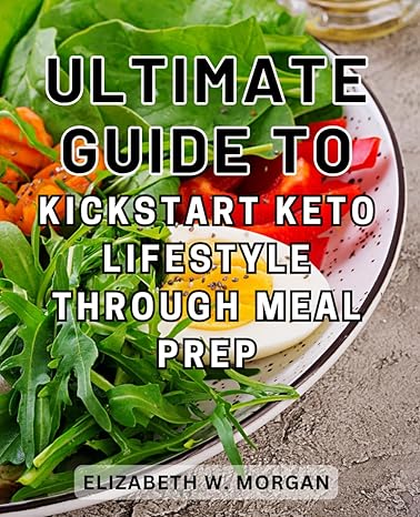 ultimate guide to kickstart keto lifestyle through meal prep effortless weight loss streamlined meal plans